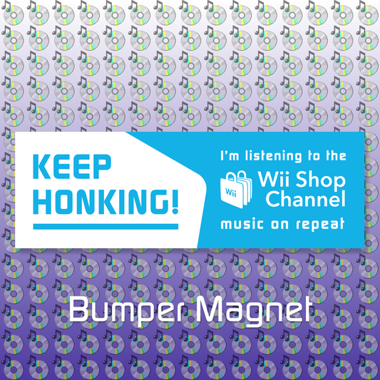 Keep Honking! I'm listening to the Wii Shop Channel music on repeat Bumper Magnet